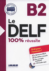 Le DELF - 100% reussite - B2 - Livre - pret pour l'examen!