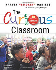 Curious Classroom: 10 Structures for Teaching with Student-Directed Inquiry