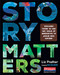 Story Matters: Teaching Teens to Use the Tools of Narrative to Argue and Inform