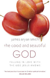 Good and Beautiful God: Falling in Love with the God Jesus Knows