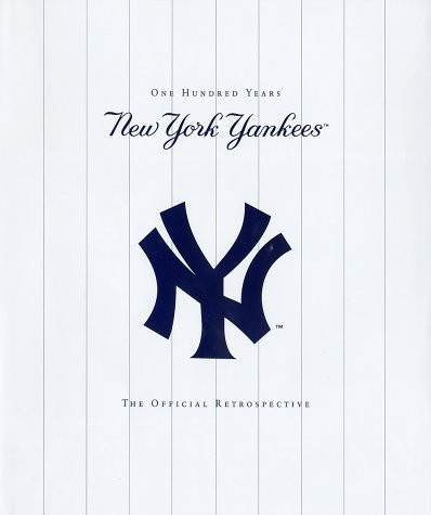 New York Yankees: One Hundred Years The Official Retrospective