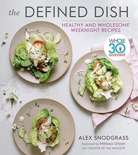 Defined Dish: Whole30 Endorsed Healthy and Wholesome Weeknight Recipes