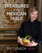 Pati Jinich Treasures Of The Mexican Table: Classic Recipes Local Secrets