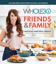 Whole30 Friends & Family: 150 Recipes for Every Social Occasion