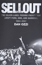Sellout: The Major-Label Feeding Frenzy That Swept Punk Emo and Hardcore