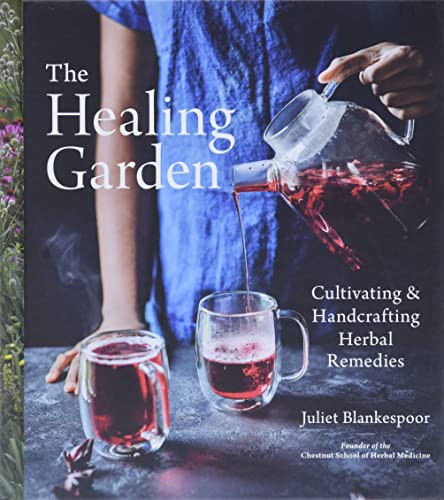 Healing Garden: Cultivating and Handcrafting Herbal Remedies