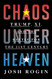 Chaos Under Heaven: Trump Xi and the Battle for the Twenty-First Century