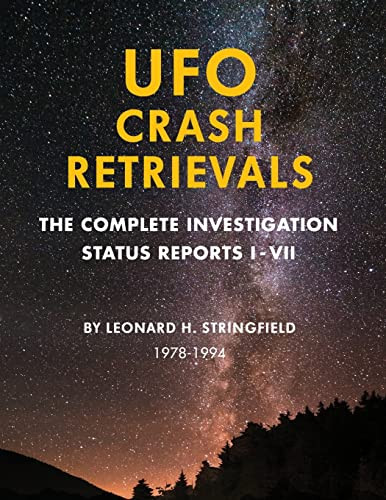 UFO Crash Retrievals: The Complete Investigation - Status Reports I-VII