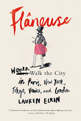 Fla¢neuse: Women Walk the City in Paris New York Tokyo Venice and London