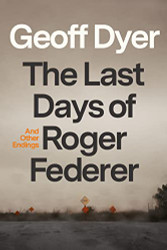 Last Days of Roger Federer: And Other Endings