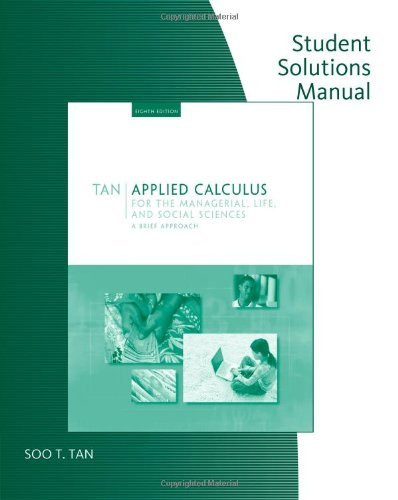 Student Solutions Manual For Tan's Applied Calculus For The Managerial Life And Social Sciences