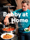 Bobby at Home: Fearless Flavors from My Kitchen: A Cookbook