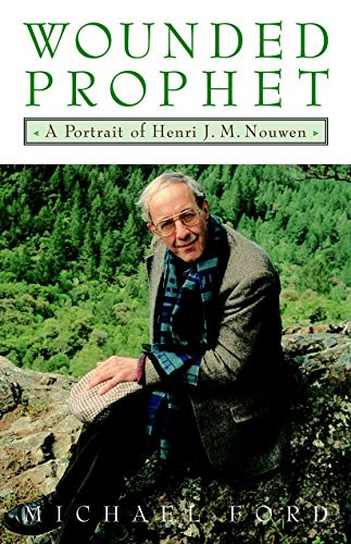 Wounded Prophet: A Portrait of Henri J.M. Nouwen