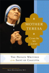 Mother Teresa: Come Be My Light - The Private Writings of the Saint of Calcutta