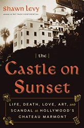 Castle on Sunset: Life Death Love Art and Scandal at