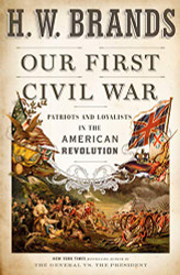 Our First Civil War: Patriots and Loyalists in the American Revolution