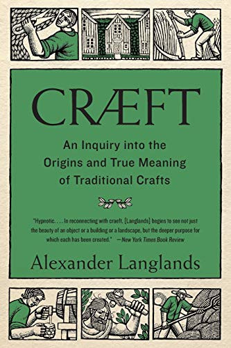 Craeft: An Inquiry Into the Origins and True Meaning of Traditional Crafts