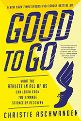 Good to Go: What the Athlete in All of Us Can Learn from the