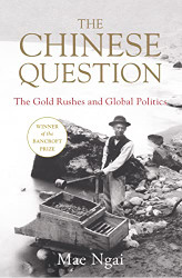 Chinese Question: The Gold Rushes and Global Politics