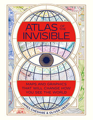 Atlas of the Invisible: Maps and Graphics That Will Change How You See the World