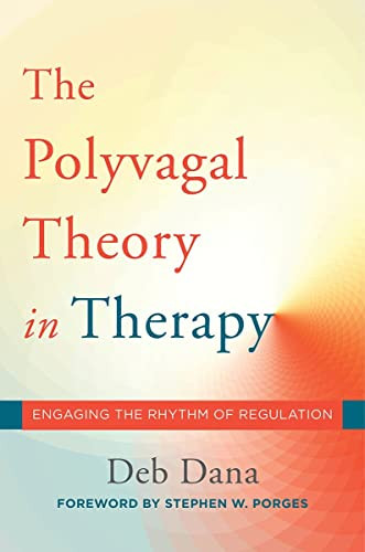 Polyvagal Theory in Therapy: Engaging the Rhythm of Regulation