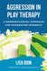 Aggression in Play Therapy: A Neurobiological Approach for Integrating Intensity