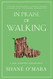 In Praise of Walking: A New Scientific Exploration