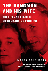 Hangman and His Wife: The Life and Death of Reinhard Heydrich