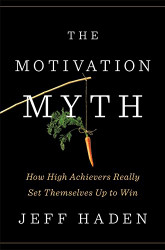 Motivation Myth: How High Achievers Really Set Themselves Up to Win