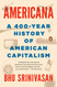 Americana: A 400-Year History of American Capitalism