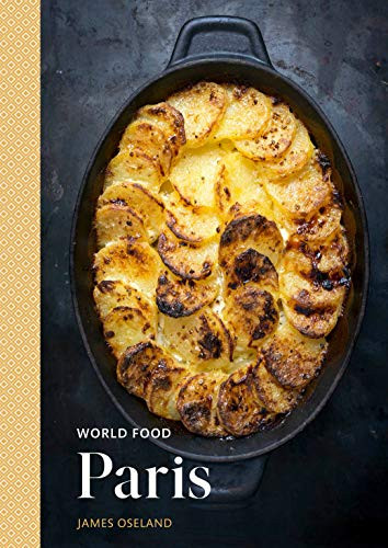 World Food: Paris: Heritage Recipes for Classic Home Cooking A Parisian Cookbook