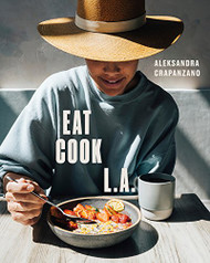 EAT. COOK. L.A.: Recipes from the City of Angels A Cookbook