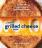 Great Grilled Cheese Book: Grown-Up Recipes for a Childhood