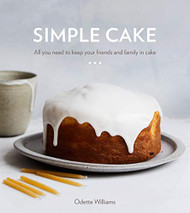 Simple Cake: All You Need to Keep Your Friends and Family in Cake A Baking Book
