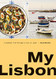 My Lisbon: A Cookbook from Portugal's City of Light
