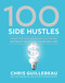 100 Side Hustles: Unexpected Ideas for Making Extra Money Without