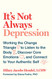 It's Not Always Depression