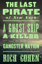 Last Pirate f New Yrk: A Ghst Ship a Killer and the Birth