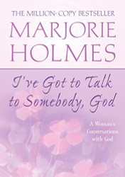 I've Got to Talk to Somebody God: A Woman's Conversations with God