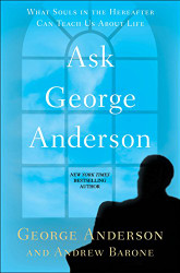 Ask George Anderson: What Souls in the Hereafter Can Teach Us About Life