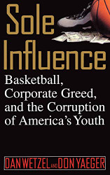 Sole Influence: Basketball Corporate Greed and the Corruption of America's Youth