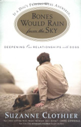 Bones Would Rain from the Sky: Deepening Our Relationships with Dogs