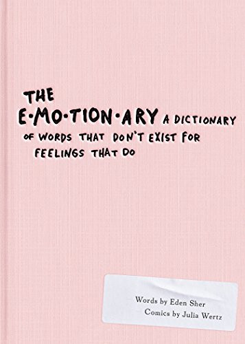 Emotionary: A Dictionary of Words That Don't Exist for Feelings That Do