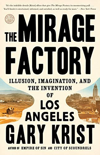 Mirage Factory: Illusion Imagination and the Invention of Los Angeles