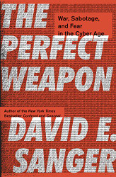 Perfect Weapon: War Sabotage and Fear in the Cyber Age