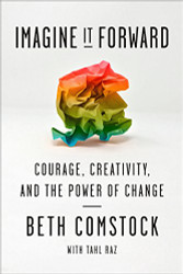 Imagine It Forward: Courage Creativity and the Power of Change