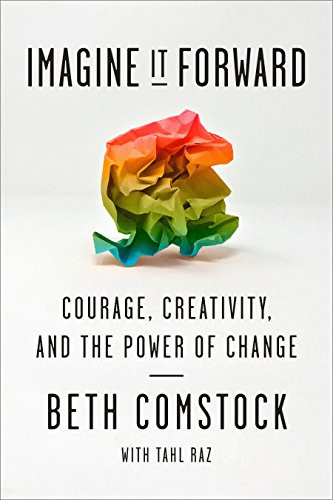 Imagine It Forward: Courage Creativity and the Power of Change