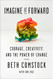 Imagine It Forward: Courage Creativity and the Power of Change