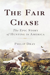 Fair Chase: The Epic Story of Hunting in America