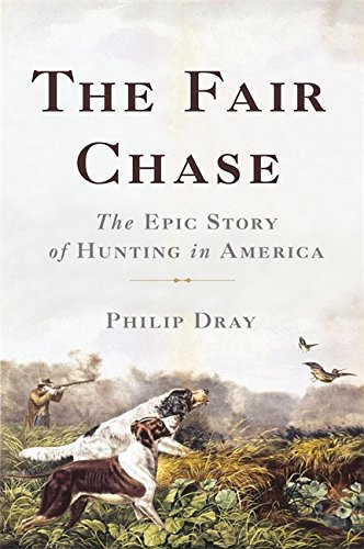Fair Chase: The Epic Story of Hunting in America